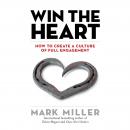 Win the Heart: How to Create a Culture of Full Engagement Audiobook