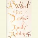 Word for Love: A Novel, Emily Robbins