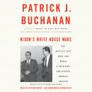 Nixon's White House Wars: The Battles That Made and Broke a President and Divided America Forever Audiobook