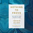 Nothing to Prove: Why We Can Stop Trying So Hard Audiobook
