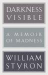 Darkness Visible: A Memoir of Madness, William Styron