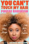 You Can't Touch My Hair: And Other Things I Still Have to Explain, Phoebe Robinson