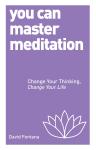 You Can Master Meditation: Change Your Mind, Change Your Life Audiobook