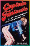 Captain Fantastic: Elton John's Stellar Trip Through the '70s Audiobook