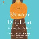 Eleanor Oliphant Is Completely Fine: A Novel, Gail Honeyman