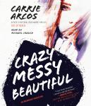 Crazy Messy Beautiful Audiobook