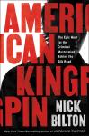 American Kingpin: The Epic Hunt for the Criminal Mastermind Behind the Silk Road, Nick Bilton