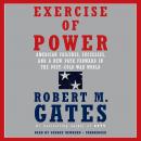 Exercise of Power: American Failures, Successes, and a New Path Forward in the Post-Cold War World Audiobook