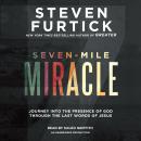 Seven-Mile Miracle: Journey into the Presence of God Through the Last Words of Jesus Audiobook