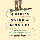 A Girl's Guide to Missiles: Growing Up in America's Secret Desert Audiobook