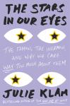 The Stars in Our Eyes: The Famous, the Infamous, and Why We Care Way Too Much About Them Audiobook