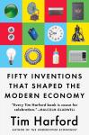 Fifty Inventions That Shaped the Modern Economy, Tim Harford