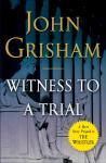 Witness to a Trial: A Short Story Prequel to The Whistler, John Grisham
