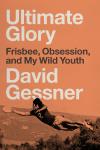 Ultimate Glory: Frisbee, Obsession, and My Wild Youth Audiobook