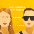 Conversations with Friends: A Novel, Sally Rooney