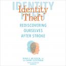 Identity Theft: Rediscovering Ourselves After Stroke Audiobook