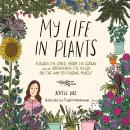 My Life in Plants: Flowers I've Loved, Herbs I've Grown, and Houseplants I've Killed on the Way to F Audiobook