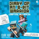 Diary of an 8-Bit Warrior: Crafting Alliances: An Unofficial Minecraft Adventure Audiobook