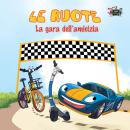 [Italian] - Le ruote La gara dell’amicizia (Italian Only): The Wheels: The Friendship Race (Italian  Audiobook
