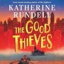 The Good Thieves: From the author of the internationally bestselling phenomenon Impossible Creatures Audiobook