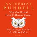 Why You Should Read Children's Books, Even Though You Are So Old and Wise Audiobook
