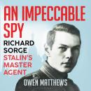 An Impeccable Spy: Richard Sorge, Stalin’s Master Agent Audiobook