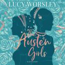 The Austen Girls: the life of Jane Austen as you've never seen it before, from historian LUCY WORSLEY Audiobook