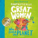 Fantastically Great Women Who Saved the Planet: A fantastic gift for any child who dreams of making a difference! Audiobook