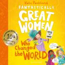 Fantastically Great Women Who Changed The World: Celebrating 10 years of the genre-defining classic – with new bonus content! Audiobook