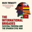 The International Brigades: Fascism, Freedom and the Spanish Civil War Audiobook