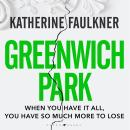 Greenwich Park: A twisty, compulsive debut thriller about friendships, lies and the secrets we keep to protect ourselves Audiobook