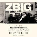 Zbig: The Life of Zbigniew Brzezinski, America's Cold War Prophet Audiobook