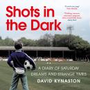 Shots in the Dark: A Diary of Saturday Dreams and Strange Times Audiobook