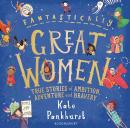 Fantastically Great Women: The Bumper 4-in-1 Collection of Over 50 True Stories of Ambition, Adventure and Bravery Audiobook