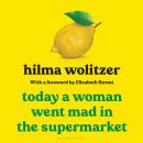 Today a Woman Went Mad in the Supermarket: Stories Audiobook