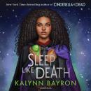 Sleep Like Death: A thrilling twisted fairytale from the author of Cinderella is Dead Audiobook