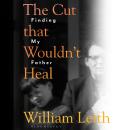 The Cut that Wouldn't Heal: Finding My Father Audiobook