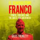 El Generalísimo: Franco: Power, Violence and the Quest for Greatness Audiobook