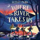 Where The River Takes Us: Sunday Times Children's Book of the Week Audiobook