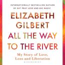 All the Way to the River: My Story of Love, Loss and Liberation Audiobook