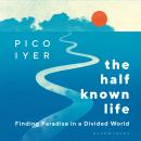 The Half Known Life: Finding Paradise in a Divided World Audiobook