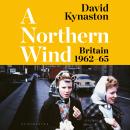 A Northern Wind: Britain 1962-65 Audiobook