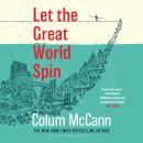 Let the Great World Spin: From the New York Times-bestselling, National Book Award-winning, Booker Prize-longlisted author of Apeirogon and Let the Great World Spin Audiobook