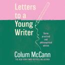 Letters to a Young Writer: From the New York Times-bestselling, National Book Award-winning, Booker Prize-longlisted author of Apeirogon and Let the Great World Spin Audiobook