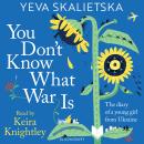 You Don't Know What War Is: The Diary of a Young Girl From Ukraine Audiobook
