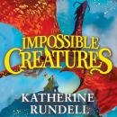 Impossible Creatures: 'There was Tolkien, there is Pullman and now there is Katherine Rundell' – Michael Morpurgo Audiobook