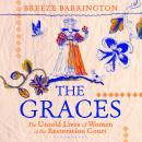 The Graces: The Extraordinary Untold Lives of Women at the Restoration Court Audiobook