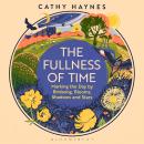 The Fullness of Time: Marking the Day by Birdsong, Blooms, Shadows and Stars Audiobook