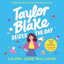 Taylor Blake Seizes the Day: The feisty and funny irresistible teen heroine Audiobook