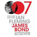 For Your Eyes Only: Ian Fleming and James Bond Audiobook